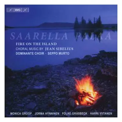 CD Jean Sibelius: Saarella Palaa; Fire On The Island (Choral Music By Jean Sibelius)