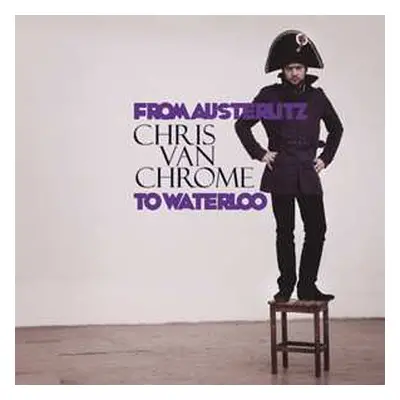 LP Chris Van Chrome: From Austerlitz To Waterloo