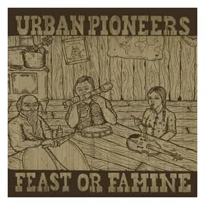 LP Urban Pioneers: Feast Or Famine