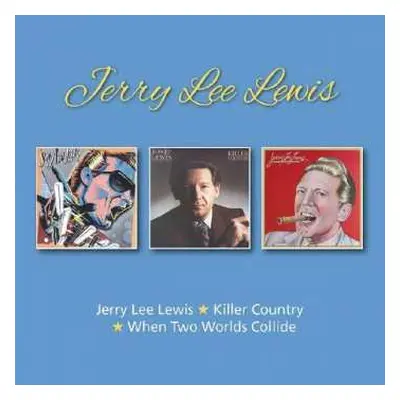 2CD Jerry Lee Lewis: Jerry Lee Lewis / When Two Worlds Collide / Killer Country