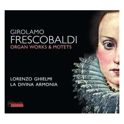 CD Girolamo Frescobaldi: Organ Works & Motets