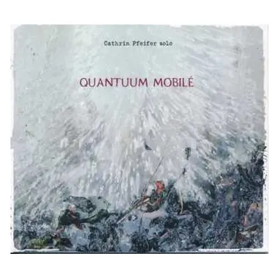 CD Cathrin Pfeifer: Quantuum Mobilé