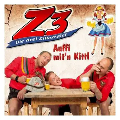 CD Z3 Die Drei Zillertaler: Auffi Mit'n Kittl