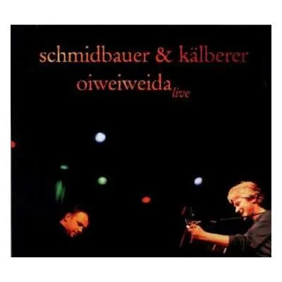 CD Schmidbauer Kälberer: Oiweiweida: Live 2005