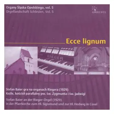 CD Moritz Brosig: Orgellandschaft Schlesien Vol.5 - Ecce Lignum