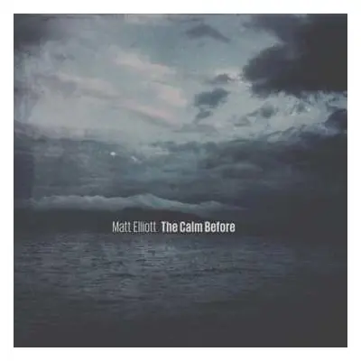 CD Matt Elliott: The Calm Before