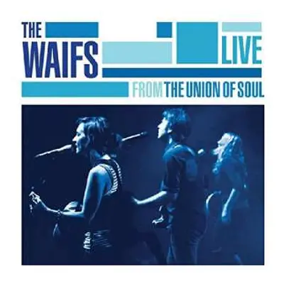 CD The Waifs: Live From The Union Of Soul