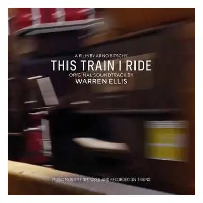 LP Warren Ellis: This Train I Ride (Original Soundtrack)