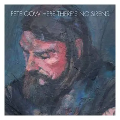 LP Pete Gow: Here There´s No Sirens