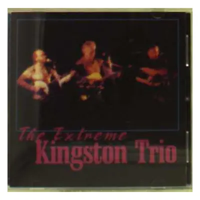 CD Kingston Trio: The Extreme Kingston Trio