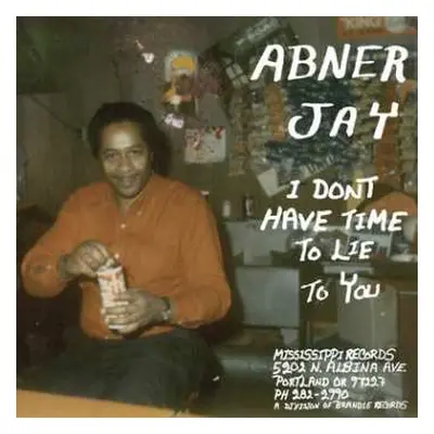 LP Abner Jay: I Don't Have Time To Lie To You