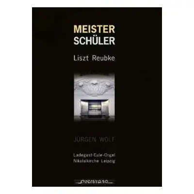 CD Franz Liszt: Meisterschüler (Ladegast-Eule-Orgel Nikolaikirche Leipzig)