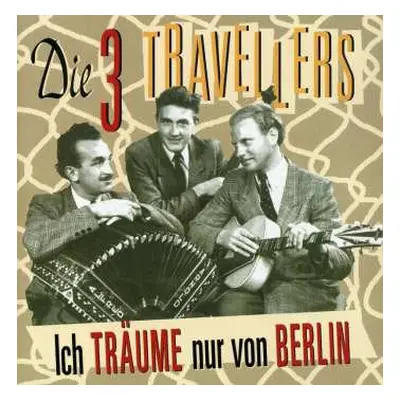 CD Die Drei Travellers: Ich Träume Nur Von Berlin