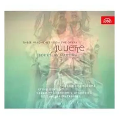 CD Bohuslav Martinů: Three Fragments From The Opera Juliette