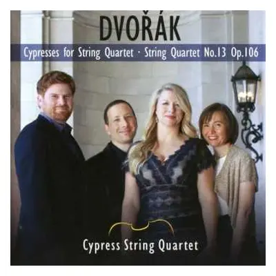 CD Antonín Dvořák: Cypresses For String Quartet • String Quartet No.13 Op.106