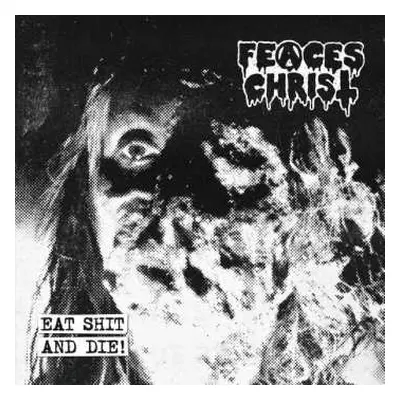 CD Feaces Christ: Eat Shit And Die!