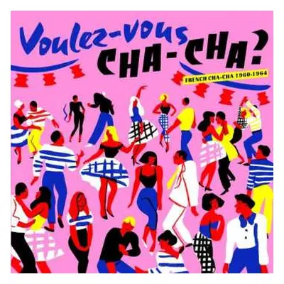 LP Various: Voulez​-Vous Cha-Cha ? French Cha-Cha 1960​-​1964