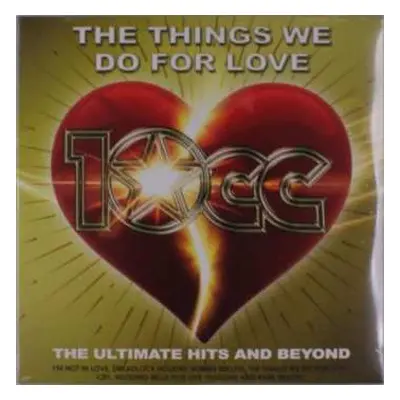 2LP 10cc: The Things We Do For Love: The Ultimate Hits and Beyond