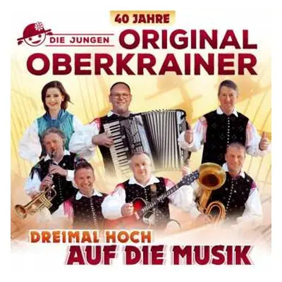 CD Die Jungen Original Oberkrainer: Dreimal Hoch Auf Die Musik: 40 Jahre Oberkrainer