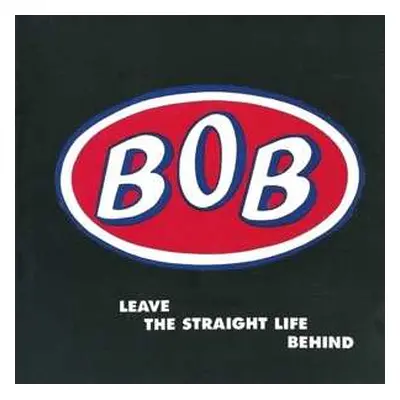 2CD BOB: Leave The Straight Life Behind