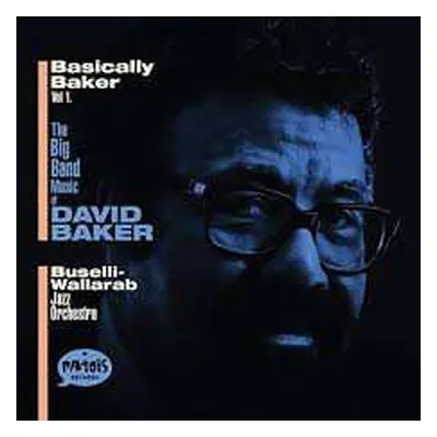 CD Buselli-Wallarab Jazz Orchestra: Basically Baker Vol.1 (The Big Band Music Of David Baker)