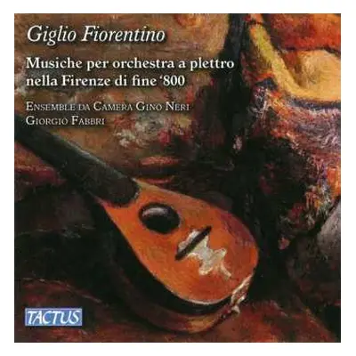 CD Ensemble Da Camera Gino Neri: Giglio Fiorentino: Musiche Per Orchestra A Plettro Nell Frenze 