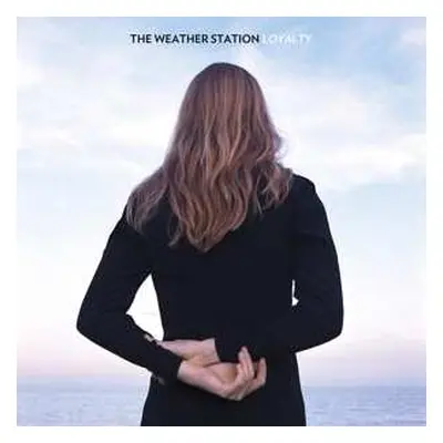 LP The Weather Station: Loyalty