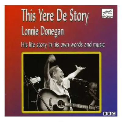 CD Lonnie Donegan: This Yere De Story (His Life Story In His Own Words And Music)