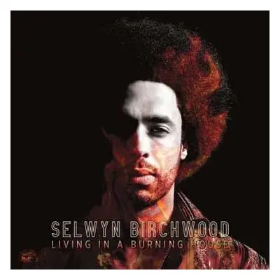 CD Selwyn Birchwood: Living In A Burning House