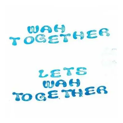 LP Wah Together: Let’s Wah Together CLR | LTD