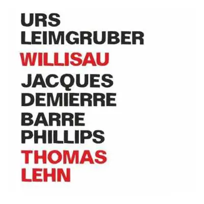 CD Urs Leimgruber / Jacques Demierre / Barre Phillips: Willisau