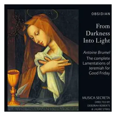 CD Antoine Brumel: From Darkness Into Light - The Complete Lamentations Of Jeremiah For Good Fri