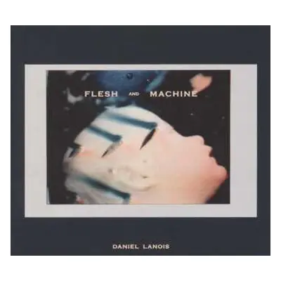 CD Daniel Lanois: Flesh And Machine