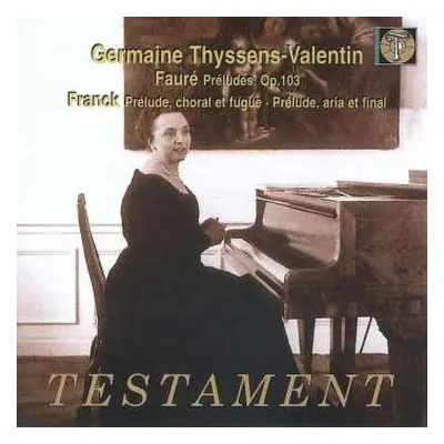 CD GERMAINE THYSSENS-VALENTIN: Fauré: Préludes Op. 103, Franck: Prélude, Choral Et Fugue - Prél