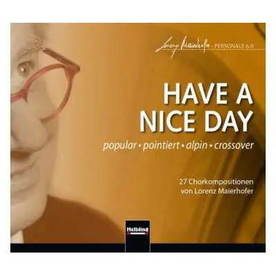 CD Lorenz Maierhofer: Chorwerke "have A Nice Day"