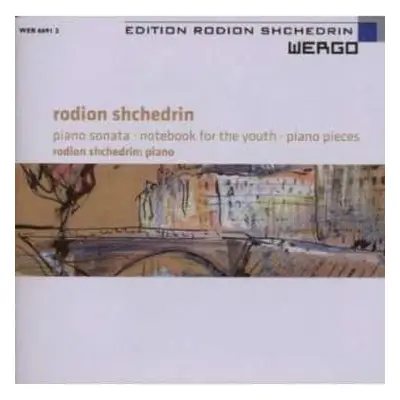 CD Родион Щедрин: Piano Sonata · Notebook For The Youth · Piano Pieces