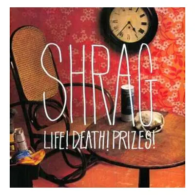 LP Shrag: Life! Death! Prizes! LTD