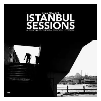 LP Ilhan Ersahin: Istanbul Sessions - Istanbul Underground