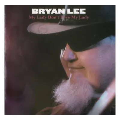 CD Bryan Lee: My Lady Don't Love My Lady