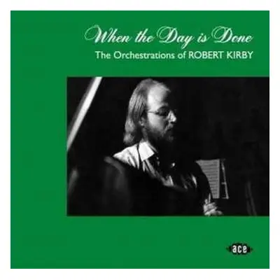 CD Robert Kirby: When The Day Is Done (The Orchestrations Of Robert Kirby)