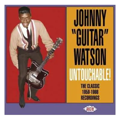 CD Johnny Guitar Watson: Untouchable! The Classic 1959-1966 Recordings