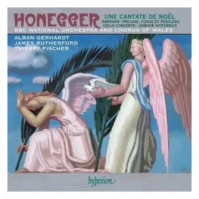 CD Arthur Honegger: Une Cantate De Noel; 'Amphion' Prelude, Fugue Et Postlude; Cello Concerto, H