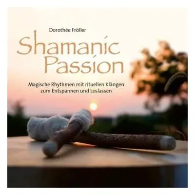 CD Dorothée Fröller: Shamanic Passion