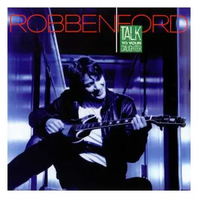 LP Robben Ford: Talk To Your Daughter