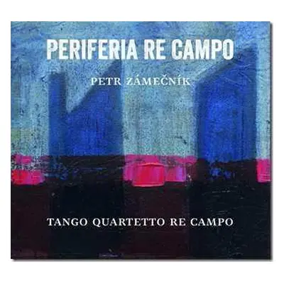 CD Zámečník Petr A Tango Quartett: Periferia Re Campo