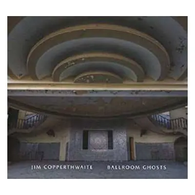 LP Jim Copperthwaite: Ballroom Ghosts