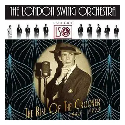 CD London Swing Orchestra: The Rise Of The Crooner 1945 - 1975