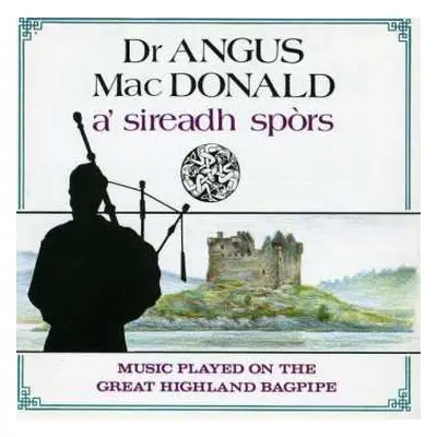 CD Dr. Angus MacDonald: A' Sireadh Spors: Music Played On The Great Highland Bagpipe