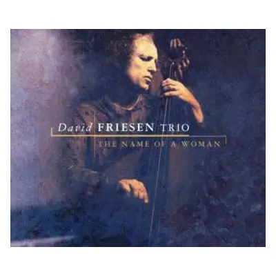 2CD David Friesen: The Name Of A Woman