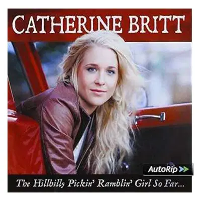 CD Catherine Britt: The Hillbilly Pickin' Ramblin' Girl So Far…